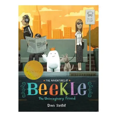 Adventures of Beekle: The Unimaginary Friend - Santat, Dan