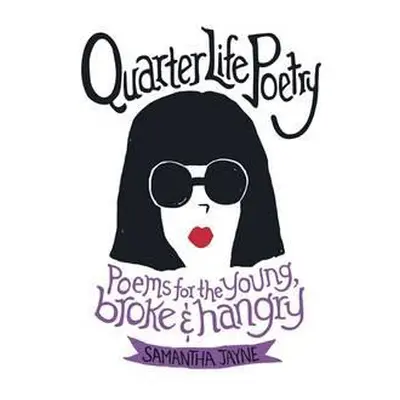 Quarter Life Poetry - Jayne, Samantha