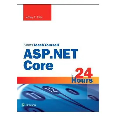 ASP.NET Core in 24 Hours, Sams Teach Yourself - Fritz, Jeffrey