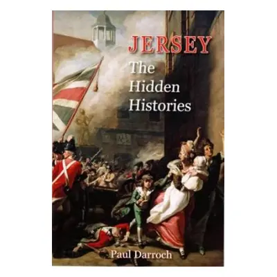 Jersey: The Hidden Histories - Darroch, Paul