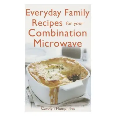 Everyday Family Recipes For Your Combination Microwave - Humphries, Carolyn