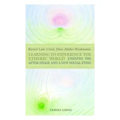 Learning to Experience the Etheric World - Urieli, Baruch Luke a Muller-Wiedemann, Hans a Blaxla