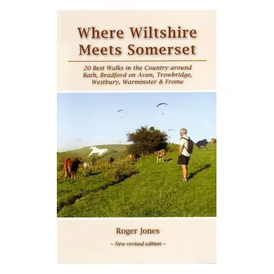 Where Wiltshire Meets Somerset - Jones, Roger