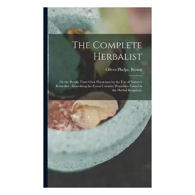 Complete Herbalist - Brown, Oliver Phelps