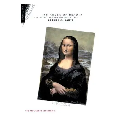 Abuse of Beauty - Danto, Arthur C.