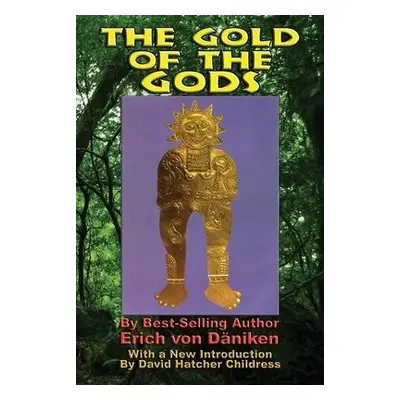 Gold of the Gods - von Daniken, Erich (Erich von Daniken)