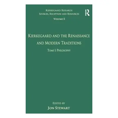 Volume 5, Tome I: Kierkegaard and the Renaissance and Modern Traditions - Philosophy