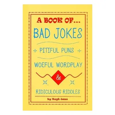 Book of Bad Jokes, Pitiful Puns, Woeful Wordplay and Ridiculous Riddles (Hardcover) - Jass, Hugh