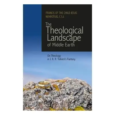 Theological Landscape of Middle Earth - Nekrosius, C S J Francis of the Child