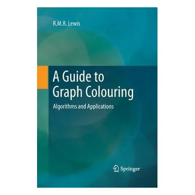 Guide to Graph Colouring - Lewis, R.M.R.