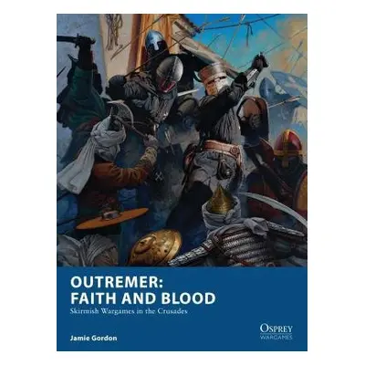 Outremer: Faith and Blood - Gordon, Jamie