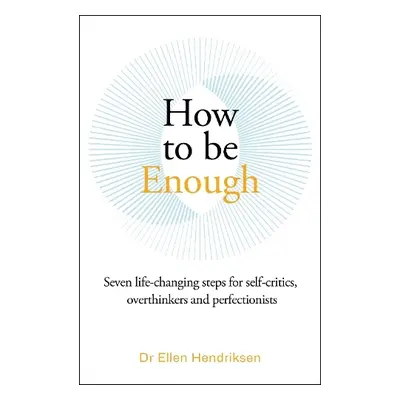 How to be Enough - Hendriksen, Ellen