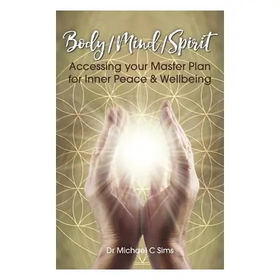 Body/Mind/Spirit - Sims, Dr Michael C