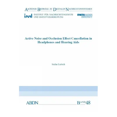 Active Noise and Occlusion Effect Cancellation in Headphones and Hearing Aids - Liebich, Dr Stef