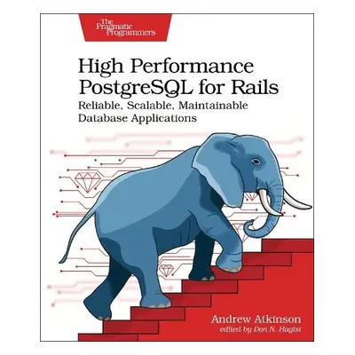 High Performance PostgreSQL for Rails - Atkinson, Andrew