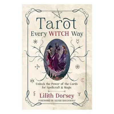 Tarot Every Witch Way - Dorsey, Lilith a RavenWolf, Silver