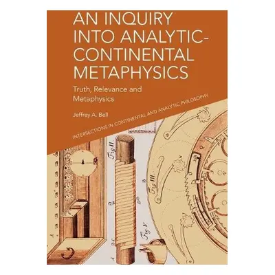 Inquiry Into Analytic-Continental Metaphysics - A. Jeffrey Bell