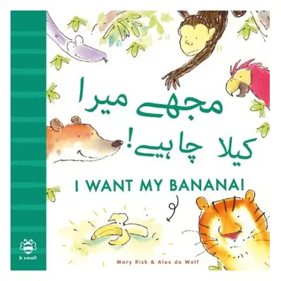 I Want My Banana! Urdu-English - Risk, Mary