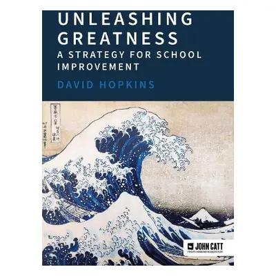 Unleashing Greatness – a strategy for school improvement - Hopkins, David