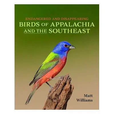 Endangered and Disappearing Birds of Appalachia and the Southeast - Williams, Matt