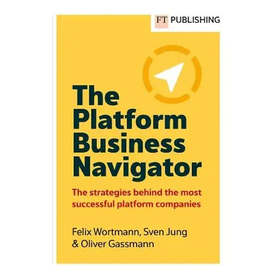 Platform Business Navigator - Wortmann, Felix a Jung, Sven a Gassmann, Oliver