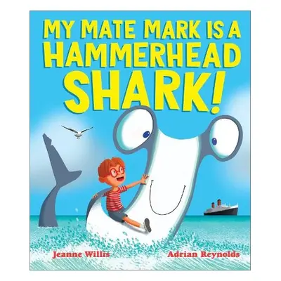 My Mate Mark is a Hammerhead Shark! - Willis, Jeanne