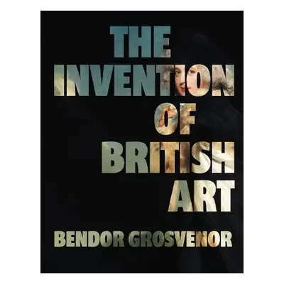 Invention of British Art - Grosvenor, Bendor