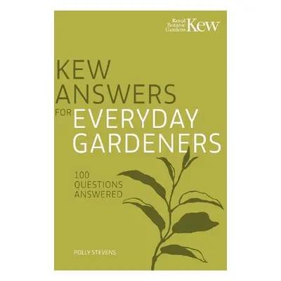 Kew Answers for Everyday Gardeners - Kew Royal Botanic Gardens a Stevens, Polly