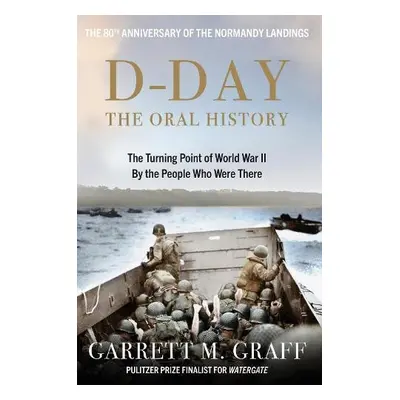 D-DAY The Oral History - Graff, Garrett M.