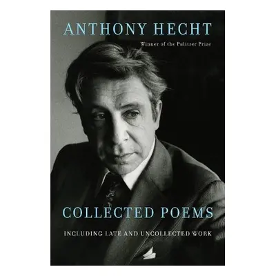 Collected Poems of Anthony Hecht - Hecht, Anthony a Hoy, Philip