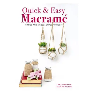 Quick a Easy Macrame - Hamilton, Sian a Wilson, Tansy