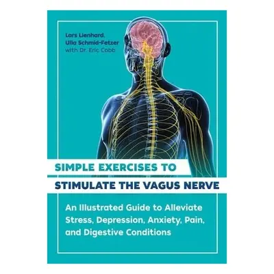 Simple Exercises to Stimulate the Vagus Nerve - Lienhard, Lars a Schmid-Fetzer, Ulla