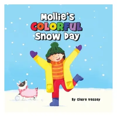 Mollie's Colorful Snow Day - Vessey, Claire