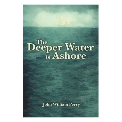 Deeper Water is Ashore - Perry, John William