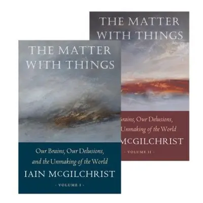 Matter With Things - McGilchrist, Iain