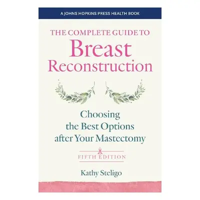 Complete Guide to Breast Reconstruction - Steligo, Kathy