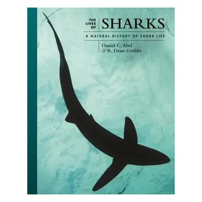 Lives of Sharks - Abel, Daniel a Grubbs, Dr. R. Dean