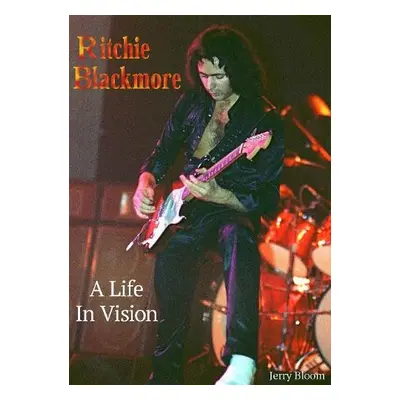 Ritchie Blackmore A Life In Vision - Bloom, Jerry