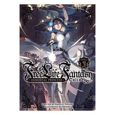 Free Life Fantasy Online: Immortal Princess (Light Novel) Vol. 3 - Nenohi, Akisuzu