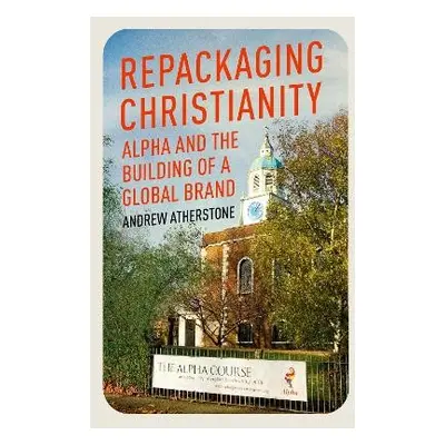 Repackaging Christianity - Atherstone, Andrew