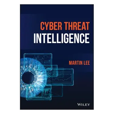 Cyber Threat Intelligence - Lee, Martin (Universities of Bristol, UK a Cambridge, UK a Paris-S