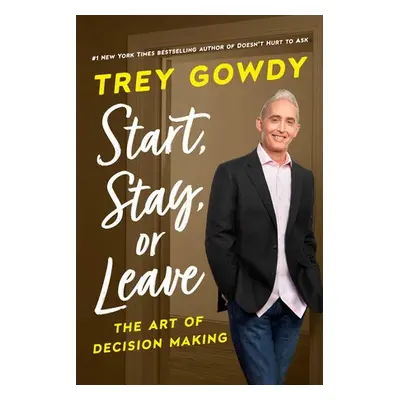 Start, Stay, or Leave - Gowdy, Trey