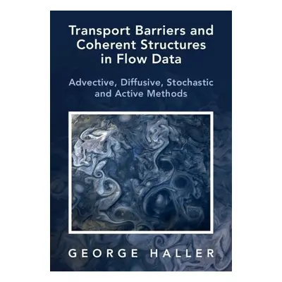 Transport Barriers and Coherent Structures in Flow Data - Haller, George (ETH Zurich)