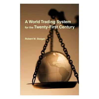 World Trading System for the Twenty-First Century - Staiger, Robert W.