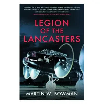 Legion of the Lancasters - Bowman, Martin W