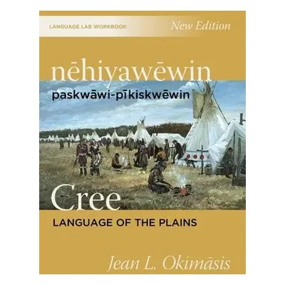 nehiyawewin: paskwawi-pikiskwewin / Cree Language of the Plains Language Lab Workbook - Okimasis