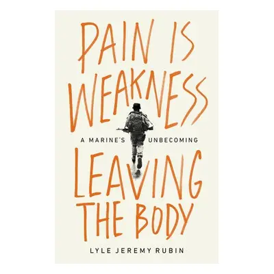 Pain Is Weakness Leaving the Body - Rubin, Lyle J