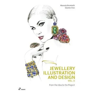 Jewellery Illustration and Design, Vol.2: From the Idea to the Project - Brambatti, Manuela a Co