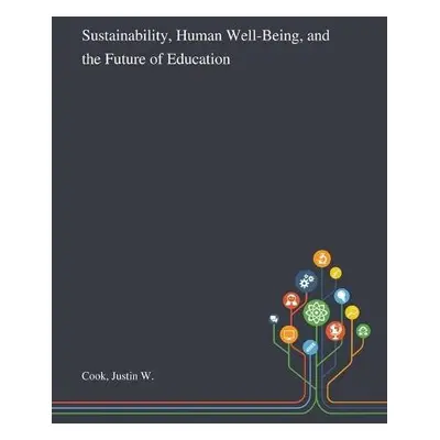 Sustainability, Human Well-Being, and the Future of Education - Cook, Justin W