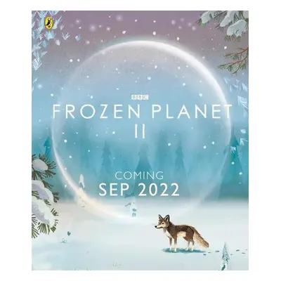 Frozen Planet II - Stewart-Sharpe, Leisa